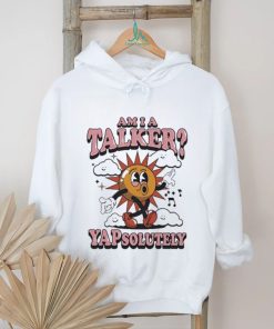 Am I A Talker Yapsolutely Shirt