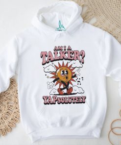 Am I A Talker Yapsolutely Shirt