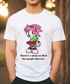 Amy Rose theres a place in hell for people like me shirt