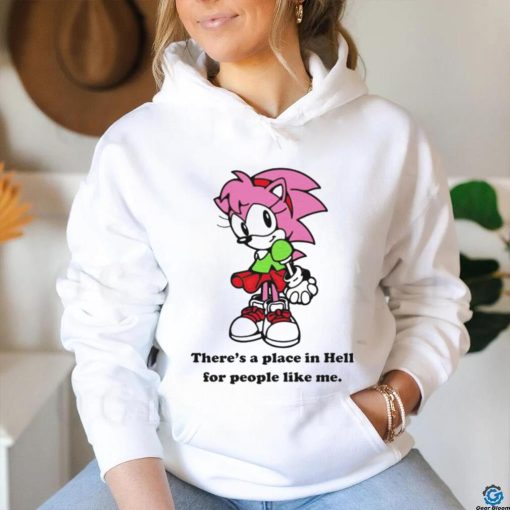 Amy Rose theres a place in hell for people like me shirt