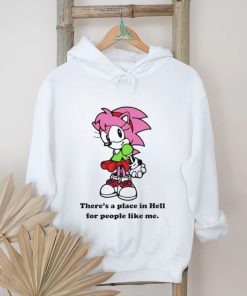 Amy Rose theres a place in hell for people like me shirt