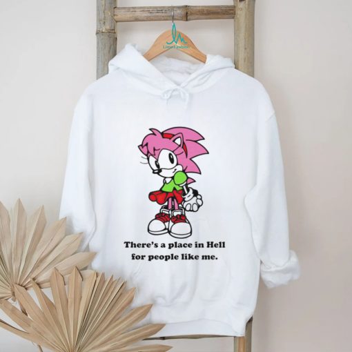 Amy Rose theres a place in hell for people like me shirt