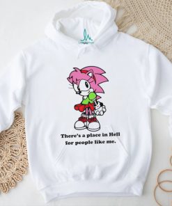 Amy Rose theres a place in hell for people like me shirt