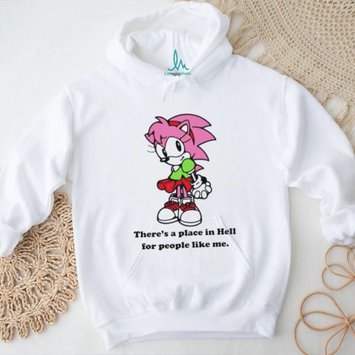 Amy Rose theres a place in hell for people like me shirt