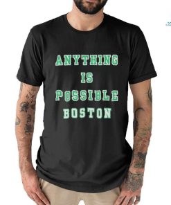 Anything Is Possible Boston 2024 Shirt