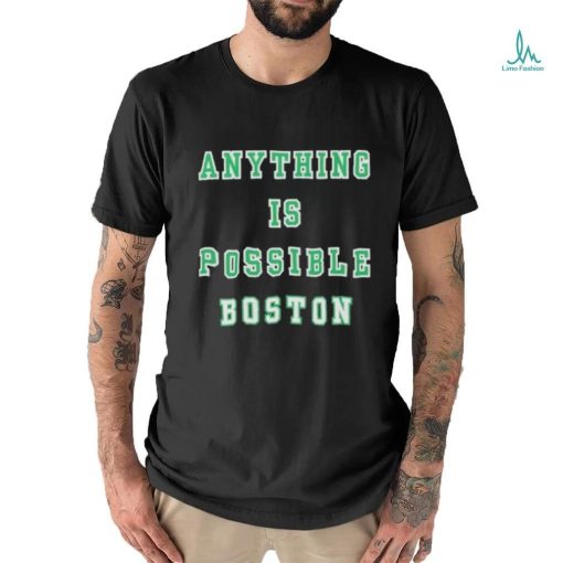 Anything Is Possible Boston 2024 Shirt