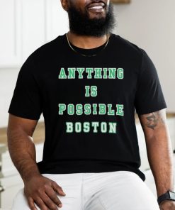 Anything Is Possible Boston 2024 Shirt