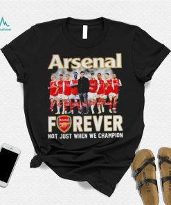 Arsenal forever not just when we champion signatures shirt
