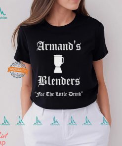 Assad Zaman Armand's Blenders For The Little Drink Shirt