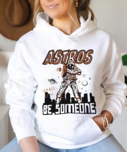 Astros Space City Be Someone Baseball Shirt