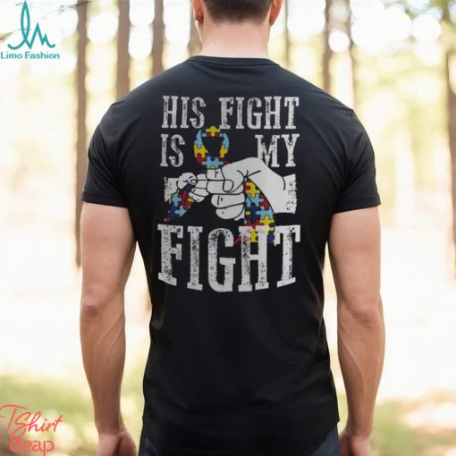 Autism Dad His Fight Is My Fight Shirt