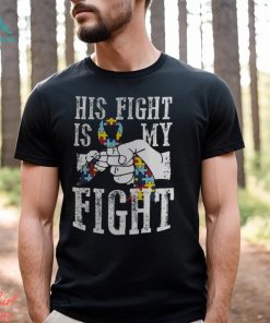 Autism Dad His Fight Is My Fight Shirt