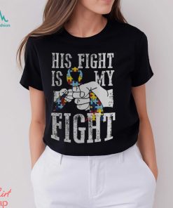 Autism Dad His Fight Is My Fight Shirt