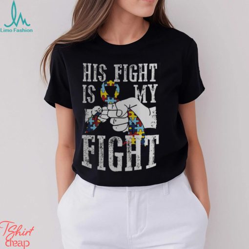 Autism Dad His Fight Is My Fight Shirt