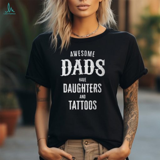 Awesome Dads Have Daughters And Tattoos Father’s Day T Shirt