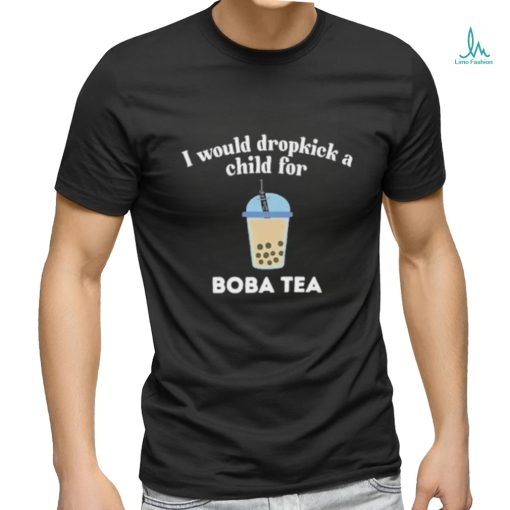 Awesome I Would Dropkick A Child For Boba Shirt