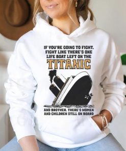 Awesome If You’re Going To Fight, Fight Like There’s One Life Boat Left On The Titanic, And Brother There’s Women And Children Still On Board Shirt
