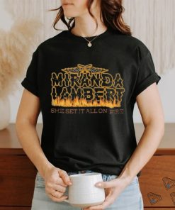 Awesome Miranda Lambert Set It All On Fire Shirt