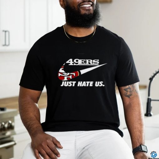 Awesome Nike San Francisco 49Er Just Hate Us 2024 T Shirt