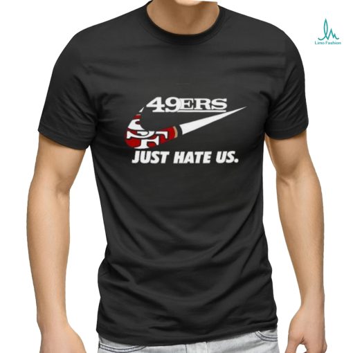 Awesome Nike San Francisco 49Er Just Hate Us 2024 T Shirt