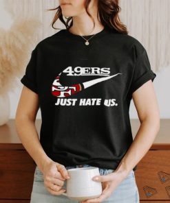 Awesome Nike San Francisco 49Er Just Hate Us 2024 T Shirt