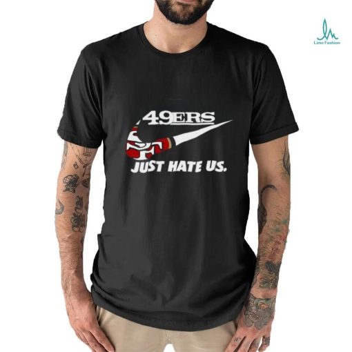 Awesome Nike San Francisco 49Er Just Hate Us 2024 T Shirt