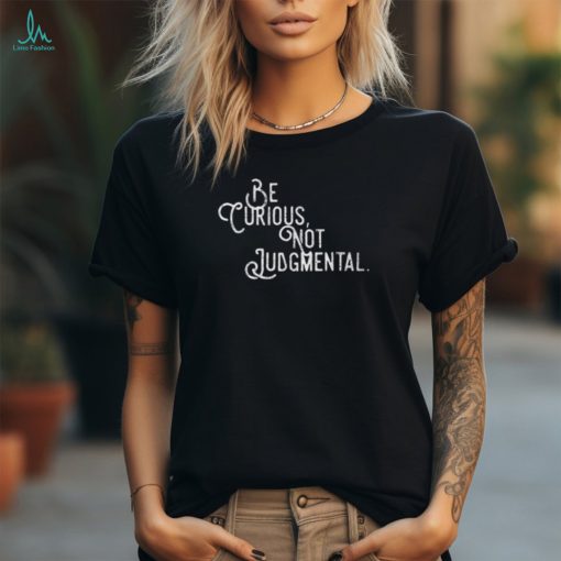 Be Curious Not Judgemental Inspirational Vintage T Shirt