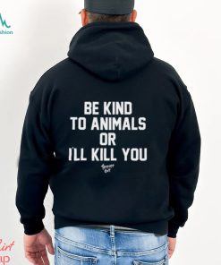 Be Kind To Animals Or I'll Kill You Terier Cult t shirt