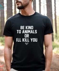 Be Kind To Animals Or I'll Kill You Terier Cult t shirt
