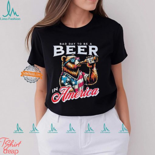 Bear bad day to be a beer in America shirt