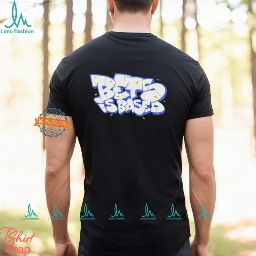 Bets Is Based Shirt