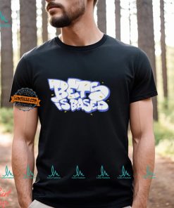 Bets Is Based Shirt