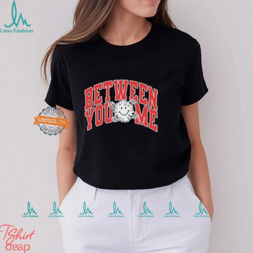 Between you and me varsity T shirt