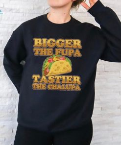 Bigger The Fupa Tastier The Chalupa Ladies Boyfriend Shirt