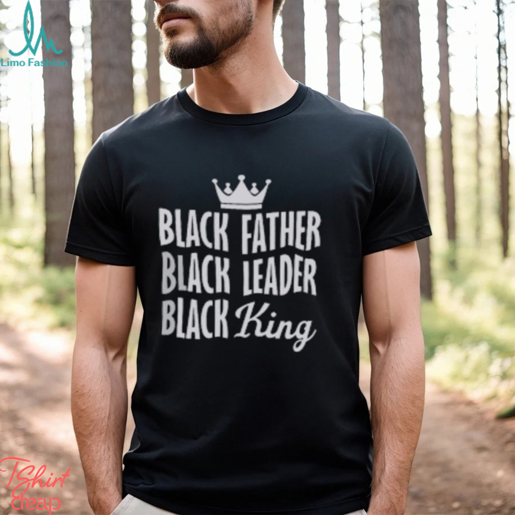 Black Father Black Leader Black King T Shirt Black Father Black Leader Black King T Shirt