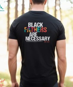 Black Fathers are Necessary T Shirt