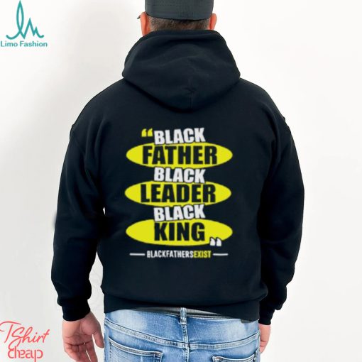 Black Leader Black King Black Fathers Exist T Shirt