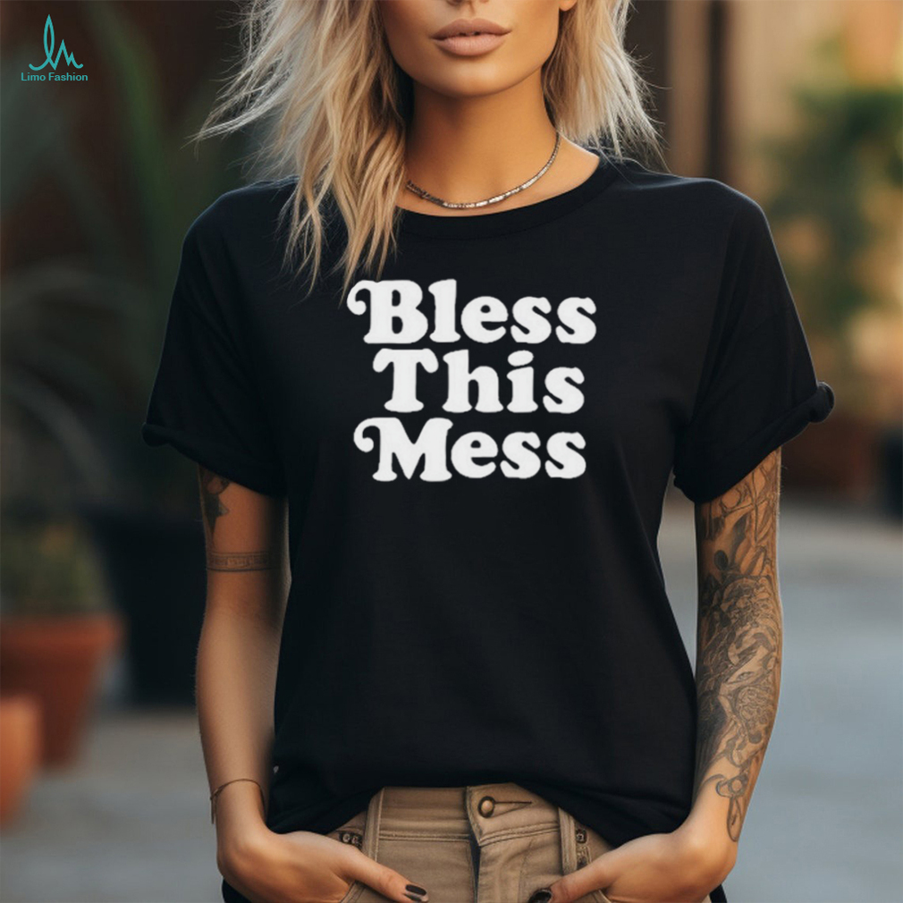 Bless This Mess T Shirt Bless This Mess T Shirt
