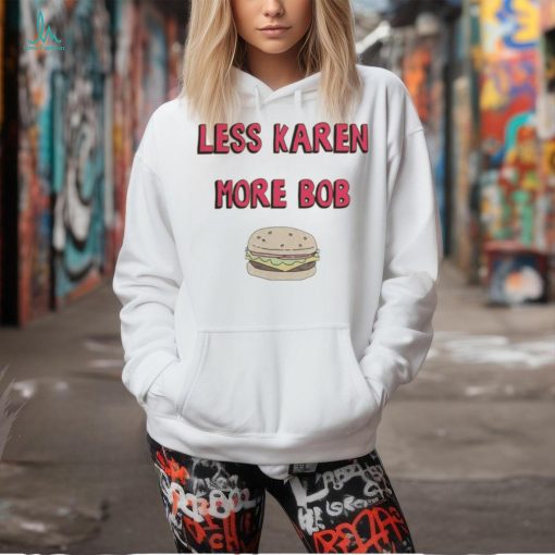 Bobs Burgers Merch Less Karen More Bob Shirt