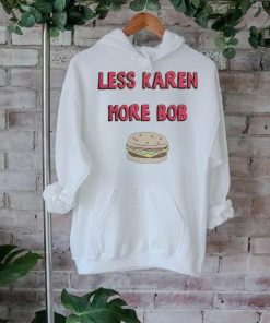 Bobs Burgers Merch Less Karen More Bob Shirt