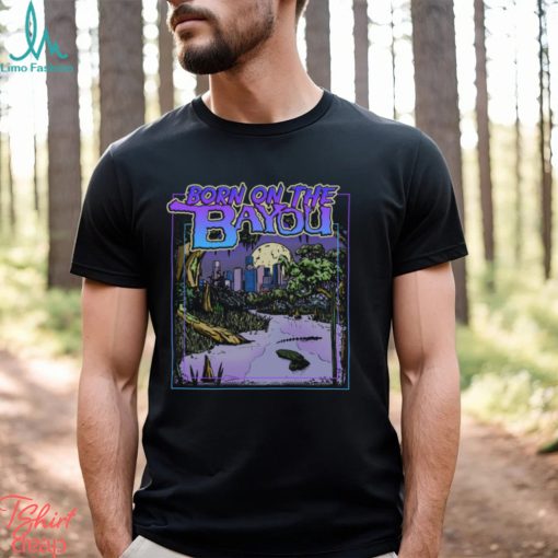 Born On The Bayou Shirt