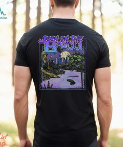 Born On The Bayou Shirt