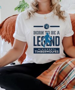 Born To Be Legend Minnesota Timberwolves Shirt