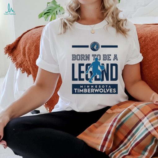 Born To Be Legend Minnesota Timberwolves Shirt