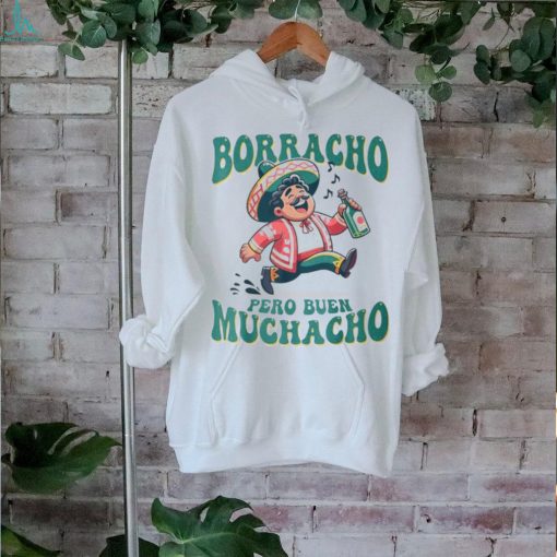 Borracho Pero Buen Muchacho For Mexican Men T Shirt