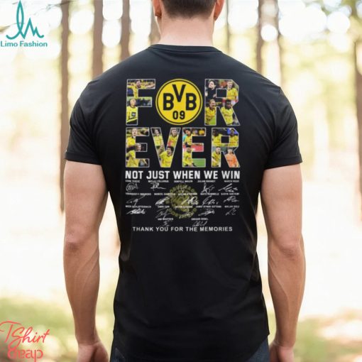 Borussia Dortmund Forever Not Just When We Win Thank You For The Memories T Shirt