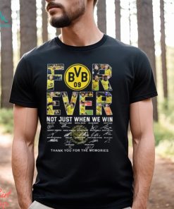 Borussia Dortmund Forever Not Just When We Win Thank You For The Memories T Shirt