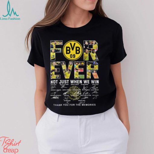 Borussia Dortmund Forever Not Just When We Win Thank You For The Memories T Shirt