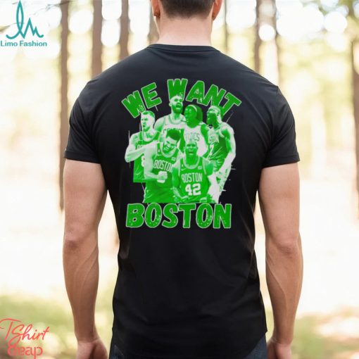 Boston Celtics 2023 2024 NBA Playoffs we want Boston shirt