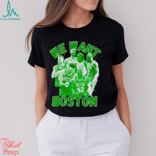 Boston Celtics 2023 2024 NBA Playoffs we want Boston shirt